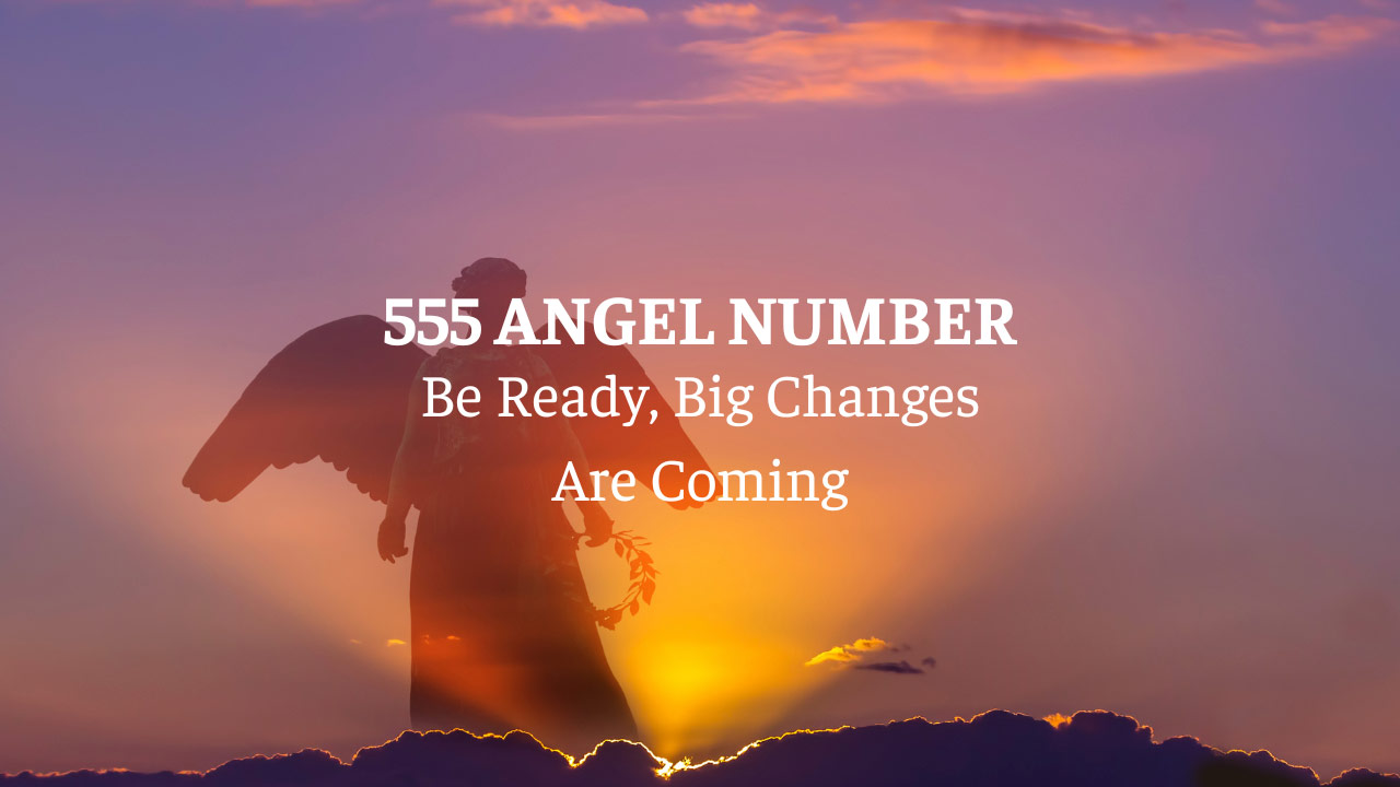 Seeing 555 Angel Number? Be Ready, Big Changes Are Coming